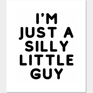 I'm just a silly little guy Posters and Art